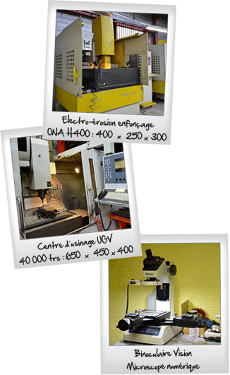 Machine électro-érosion enfonçage ONA H400 ; Centre d'usinage UGV 40 000 tours ; Binoculaire Vision & Microscope numérique